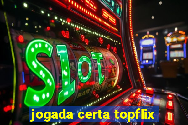 jogada certa topflix